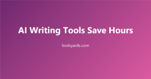 How AI Writing Tools Save You Hours Every Week